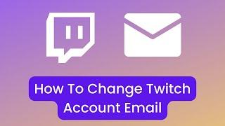 How To Change Twitch Account Email