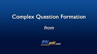 ESLgold.com Complex Question Formation Video