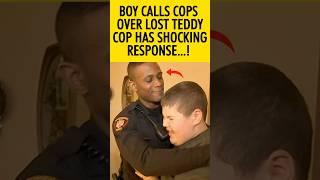 Boy Calls Cops Because He Lost His Teddy, and Police Response Is Shocking! #shorts #lifestory