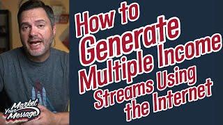 How to Generate Multiple Income Streams Using the Internet | The Market Your Message Show