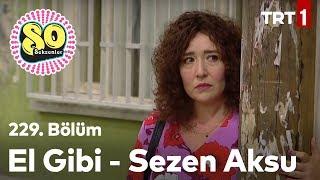 El gibi  - Sezen Aksu - Seksenler 229. Bölüm (Yeni Sezon 2019)