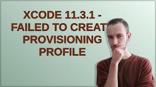 xCODE 11.3.1 - Failed to create provisioning profile