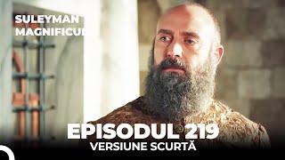 Suleyman Magnificul | Episodul 219 (Versiune Scurtă)