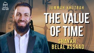 The Value of Time | Jummah Khutbah | Shaykh Belal Assaad