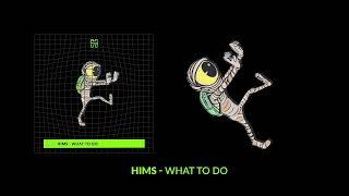 Hims - What to Do