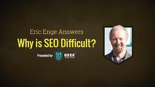 Eric Enge - Why is SEO Difficult? - Geek Powered Studios