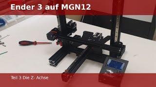 Creality Ender 3 auf Linearschienen MGN12 Teil: 3 Die Z-Achse