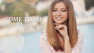 DJ AURM - Come To Me