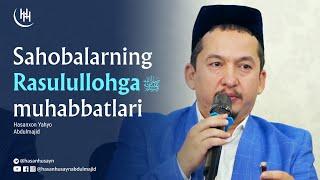 Sahobalarning Rasulullohga muhabbatlari - Hasanxon Yahyo Abdulmajid I Ҳасанхон Яҳё Абдулмажид