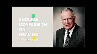 ENDLESS CONFESSION ON HEALING |CHARLES CAPPS