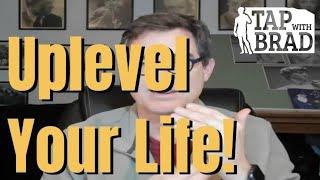 Uplevel Your Life! (Choosing to Operate at a Higher Level) - Tapping with Brad Yates