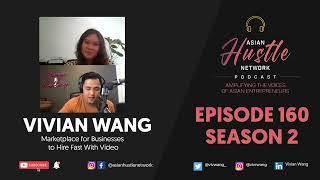 Vivian Wang // S2 Ep 160 // Marketplace for Businesses to Hire Fast With Video