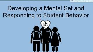 Developing a Mental Set, Responding to Misbehavior, and Teacher-Student Relationships