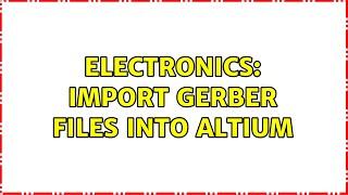 Electronics: Import Gerber files into Altium (2 Solutions!!)