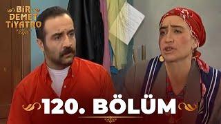 Bir Demet Tiyatro 120.Bölüm