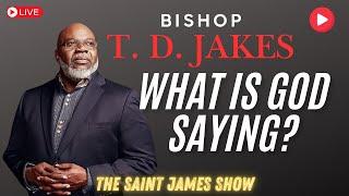 Bishop T.D. Jakes: What Is God Saying? #tdjakes #seritajakes #thepottershouse