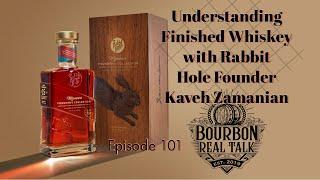 Understanding Finished Whiskey with Rabbit Hole Founder Kaveh Zamanian-Bourbon Real Talk Episode 101