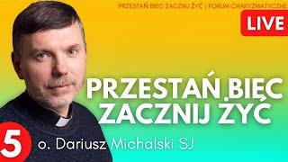 Dariusz Michalski Przestań biec, zacznij żyć | FORUM CHARYZMATYCZNE | 10.02 cz.5