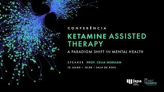 Ketamine assisted therapy – a paradigm shift in mental health  - Celia Morgan