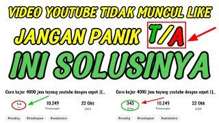 Cara menampilkan LIKE di video youtube,Video tidak muncul LIKE,Apa itu T/A dalam video youtube