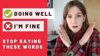 STOP SAYING I'M FINE. Alternative ways to respond to "How are you?"