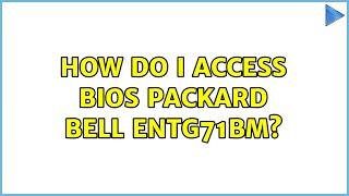 How do I access BIOS PACKARD BELL ENTG71BM?