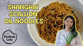 Shanghai Scallion Oil Noodles | Peckish Lulu
