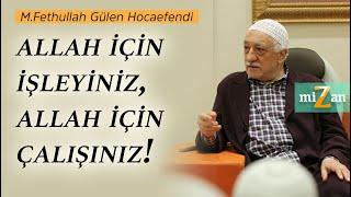 Allah için işleyiniz, Allah için çalışınız! | M.Fethullah Gülen Hocaefendi