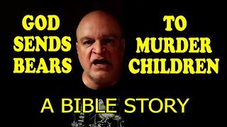 God Sends Bears To Murder Children: A Bible Story