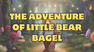 【Kid Story】The Adventure of Little Bear Bagel