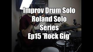 Improv Drum Solo - Roland Solo Series - Ep15 'Rock Gig'