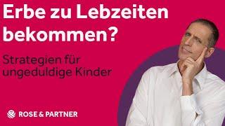 Erbe vorzeitig auszahlen lassen? Strategien erklärt vom Rechtsanwalt (ROSE & PARTNER)