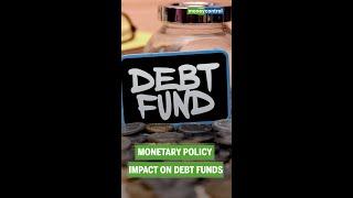 Monetary Policy Impact On Debt Funds