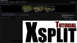 XSplit Gamecaster Tutorial und Erklärung für Einsteiger | deutsch