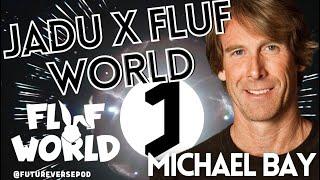 Michael Bay - JADU x FLUF World