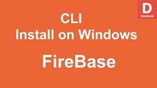 Firebase CLI - How to Install FireBase CLI on Windows