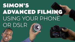 Simons's Advanced Filming: Using your phone or DSLR