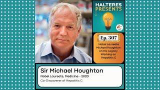 Ep. 307: Nobel Laureate Michael Houghton on His Legacy Working on Hepatitis C