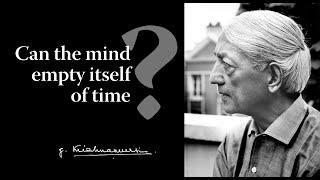 Can the mind empty itself of time? | Krishnamurti