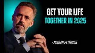 GET YOUR LIFE TOGETHER IN 2025 |JORDAN PETERSON | BEST MOTIVATIONAL SPEECH