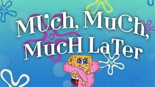 MUCH MUCH MUCH LATER -spongebob squarepants card time