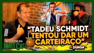 "TADEU SCHMIDT TENTOU DAR UM CARTEIRAÇO" - DUNGA - MATECAST