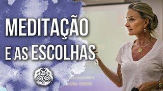 MEDITAÇÃO para Escolhas Conscientes | Dra Bernadete Nonnenmacher