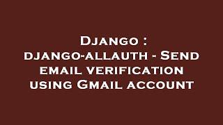 Django : django-allauth - Send email verification using Gmail account