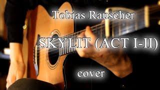 Tobias Rauscher - SKYLIT (ACT I - II) | COVER