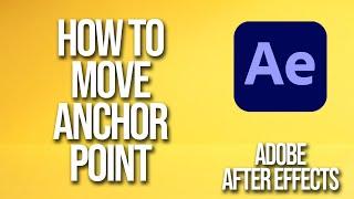 How To Move Anchor Point Adobe After Effects Tutorial