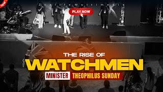 THE RISE OF WATCHMEN || MIN. THEOPHILUS SUNDAY WORSHIP AND PRAYER TIMES