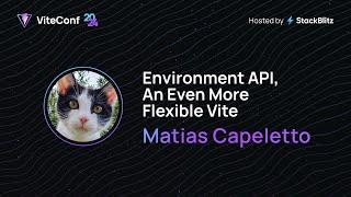 Matias Capeletto | Environment API, An Even More Flexible Vite | ViteConf 2024