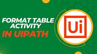 How to Format as table Activity in Excel using UiPath | RPA UiPath