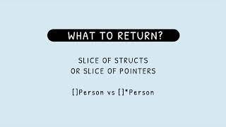 Golang: what to return? A slice of structs vs a slice of pointers?